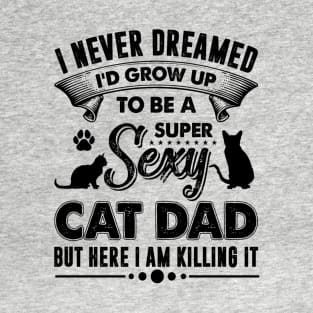 Super Sexy Cat Dad T-Shirt